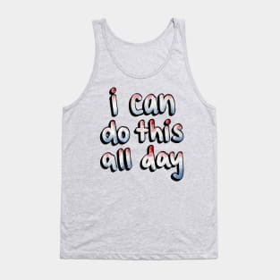 I can do this all day Tank Top